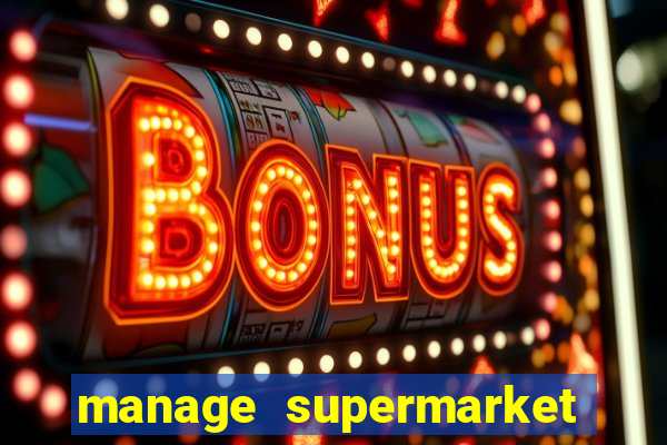 manage supermarket simulator mod apk (unlimited money and energy)